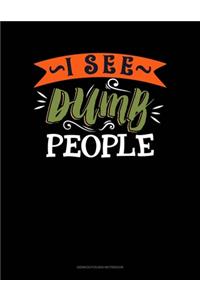 I See Dumb People