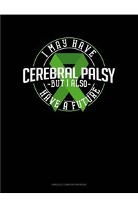 I May Have Cerebral Palsy But I Also Have A Future