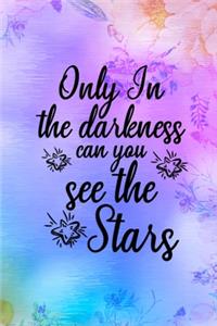 Only In The Darkness Can You See The Stars