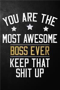 You Are The Most Awesome Boss Ever Keep That Shit Up