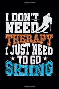I Don't Need Therapy I Just Need To Go Skiing