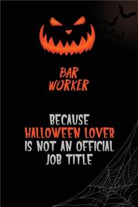 Bar Worker Because Halloween Lover Is Not An Official Job Title