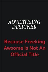Advertising Designer because freeking awsome is not an official title