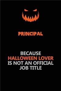 Principal Because Halloween Lover Is Not An Official Job Title
