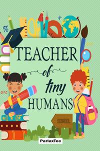 Teacher of tiny humans