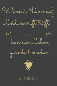 Wenn Aktion auf Leidenschaft trifft, können Leben geändert werden.