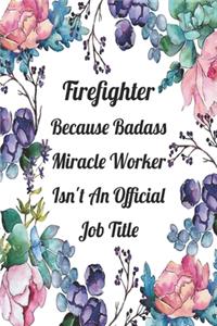 Firefighter Because Badass Miracle Worker Isn't An Official Job Title