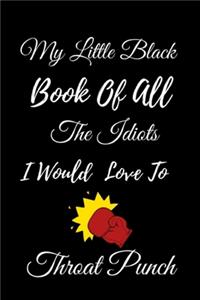 My Little Black Book Of All The Idiots I Would Love To Throat Punch