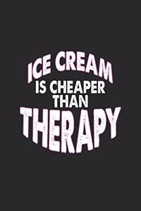 Ice Cream Is Cheaper Than Therapy Notebook