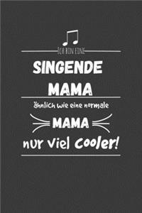 Ich bin eine singende Mama Ähnlich wie eine normale Mama nur cooler