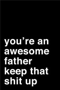 You're an Awesome Father. Keep That Shit Up