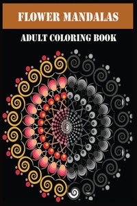 Flower Mandalas Adult Coloring Book