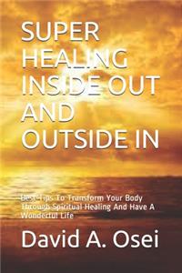 Super Healing Inside Out and Outside in