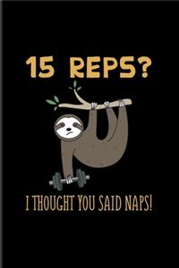 15 Reps I Thought You said Naps