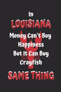 In Louisiana Money Can't Buy Happiness But It Can Buy Crayfish Same Thing