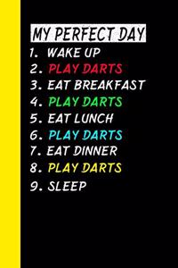 My Perfect Day Wake Up Play Darts Eat Breakfast Play Darts Eat Lunch Play Darts Eat Dinner Play Darts Sleep