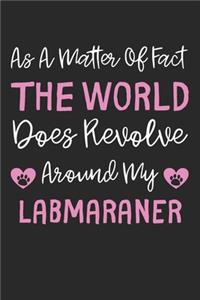As A Matter Of Fact The World Does Revolve Around My Labmaraner