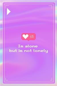Im Alone But Im Not Lonely