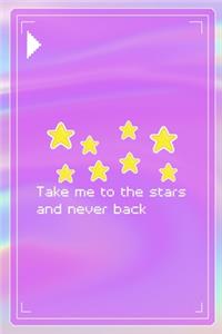 Take Me To The Stars And Never Back
