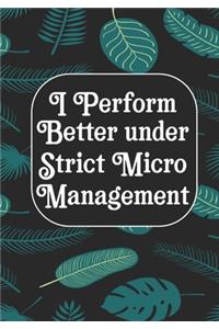 I perform Better Under Strick Micromanagement