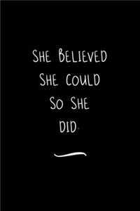 She Believed She Could So She Did.