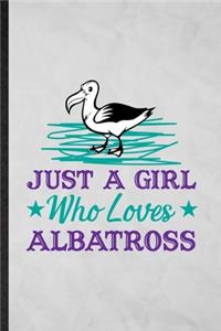 Just a Girl Who Loves Albatross: Funny Blank Lined Albatross Owl Lover Notebook/ Journal, Graduation Appreciation Gratitude Thank You Souvenir Gag Gift, Stylish Graphic 110 Pages