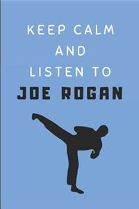 Keep Calm and Listen to Joe Rogan