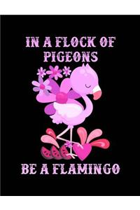 In a Flock of Pigeons Be a Flamingo Notebook