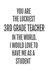 You Are The Luckiest 3rd Grade Teacher In The World. I Would Love To Have me As A Student