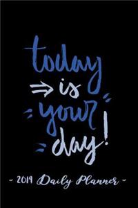 2019 Daily Planner - Today Is Your Day