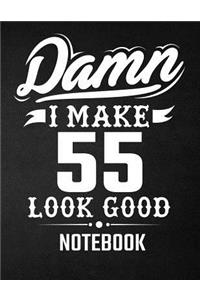 Damn I Make 55 Look Good Notebook