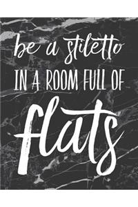 Be a Stiletto in a Room Full of Flats: Motivational Bullet Journal 150 Dotted Page 8x10 Notepad for Independent Women