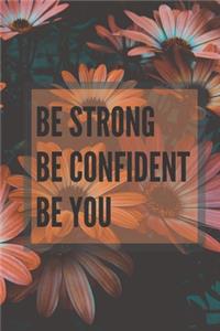 Be Strong Be Confident Be You: FLORAL Motivational Notebook, Bullet Journal, Diary (110 Pages, Blank, 6 x 9)