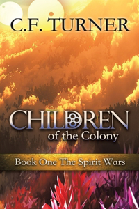 Children of the Colony: Book One The Spirit Wars