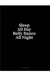 Sleep All Day Belly Dance All Night