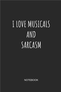 I Love Musicals and Sarcasm Notebook