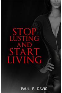 Stop Lusting and Start Living