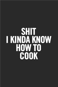 Shit I Kinda Know How to Cook