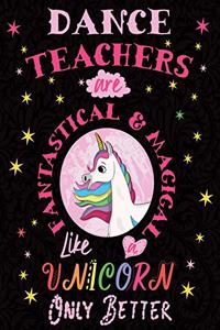Dance Teachers Are Fantastical & Magical Like a Unicorn Only Better