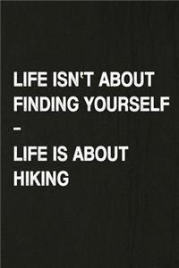 Life Isn't about Finding Yourself, Life Is about Hiking