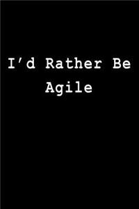 I'd Rather Be Agile