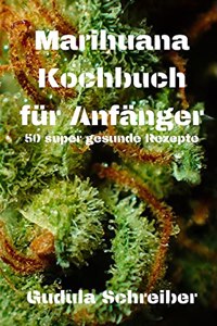 Marihuana Kochbuch für Anfänger 50 super gesunde Rezepte