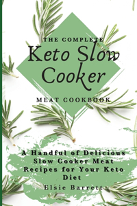 The Complete Keto Slow Cooker Meat Cookbook