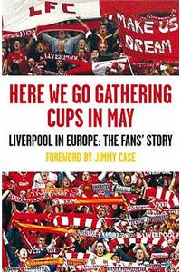 Here We Go Gathering Cups in May: Liverpool in Europe, the Fans' Story