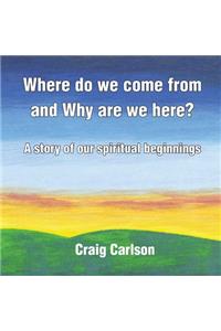 Where do we come from and Why are we here?