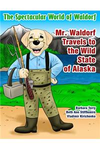 Spectacular World of Waldorf: Mr. Waldorf Travels to the Wild State of Alaska