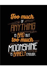 Too Much Of Anything Is Bad But Too Much Moonshine Is Barely Enough.