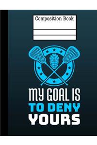 Lacrosse - My Goal Is To Deny Yours Composition Notebook - 5x5 Quad Ruled
