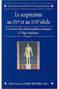 Scepticisme Au Xvie Et Au Xviie Siecle (Le)