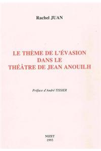 Le Theme de l'Evasion Dans Le Theatre de Jean Anouilh